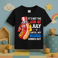 Its Not 4th Of July Until My Wiener Comes Out Funny HotDog Toddler T-Shirt