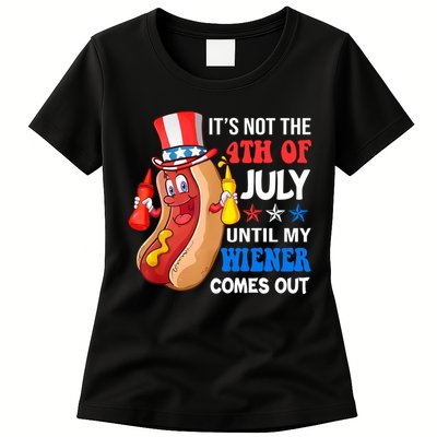 Its Not 4th Of July Until My Wiener Comes Out Funny HotDog Womens T-Shirt