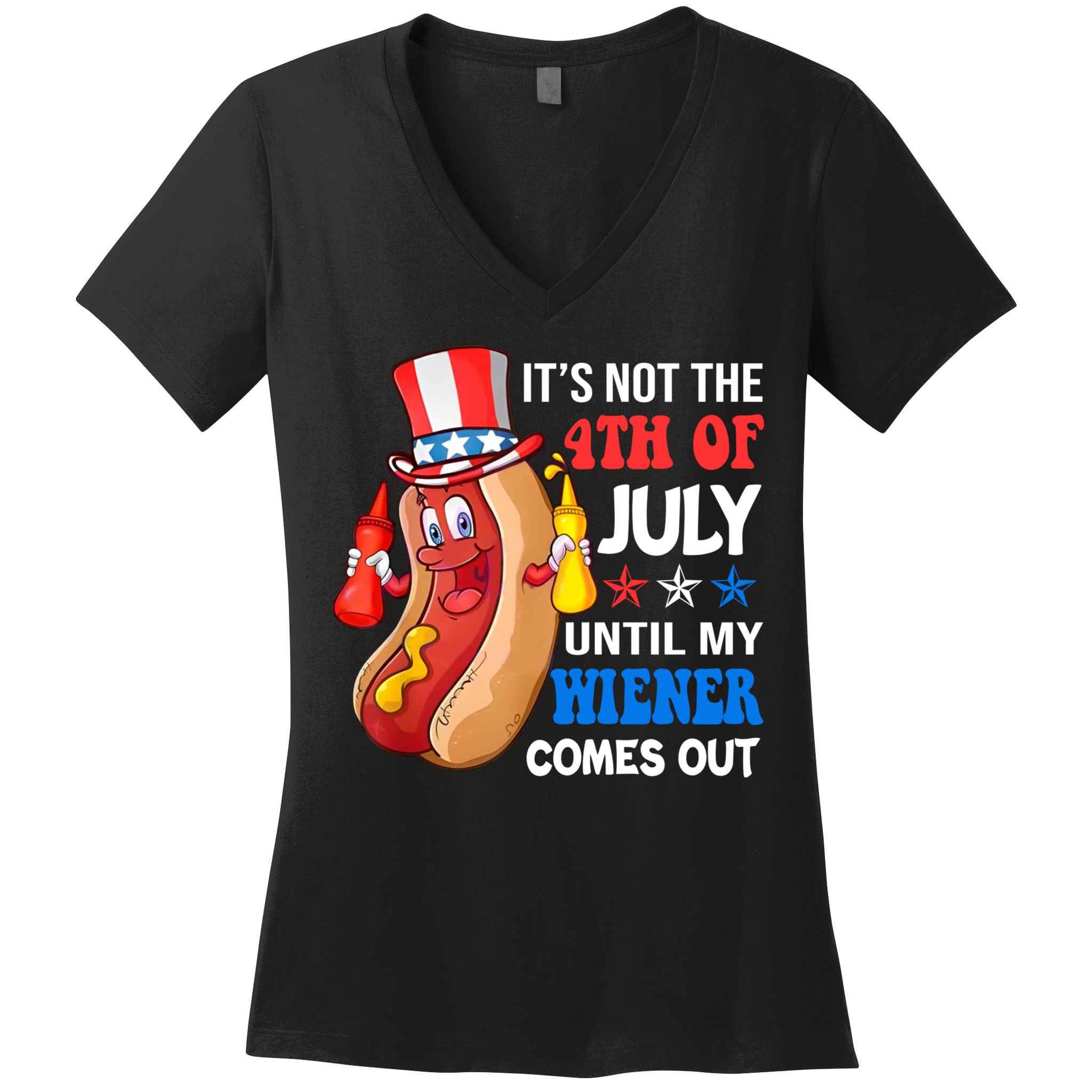 Its Not 4th Of July Until My Wiener Comes Out Funny HotDog Women's V-Neck T-Shirt