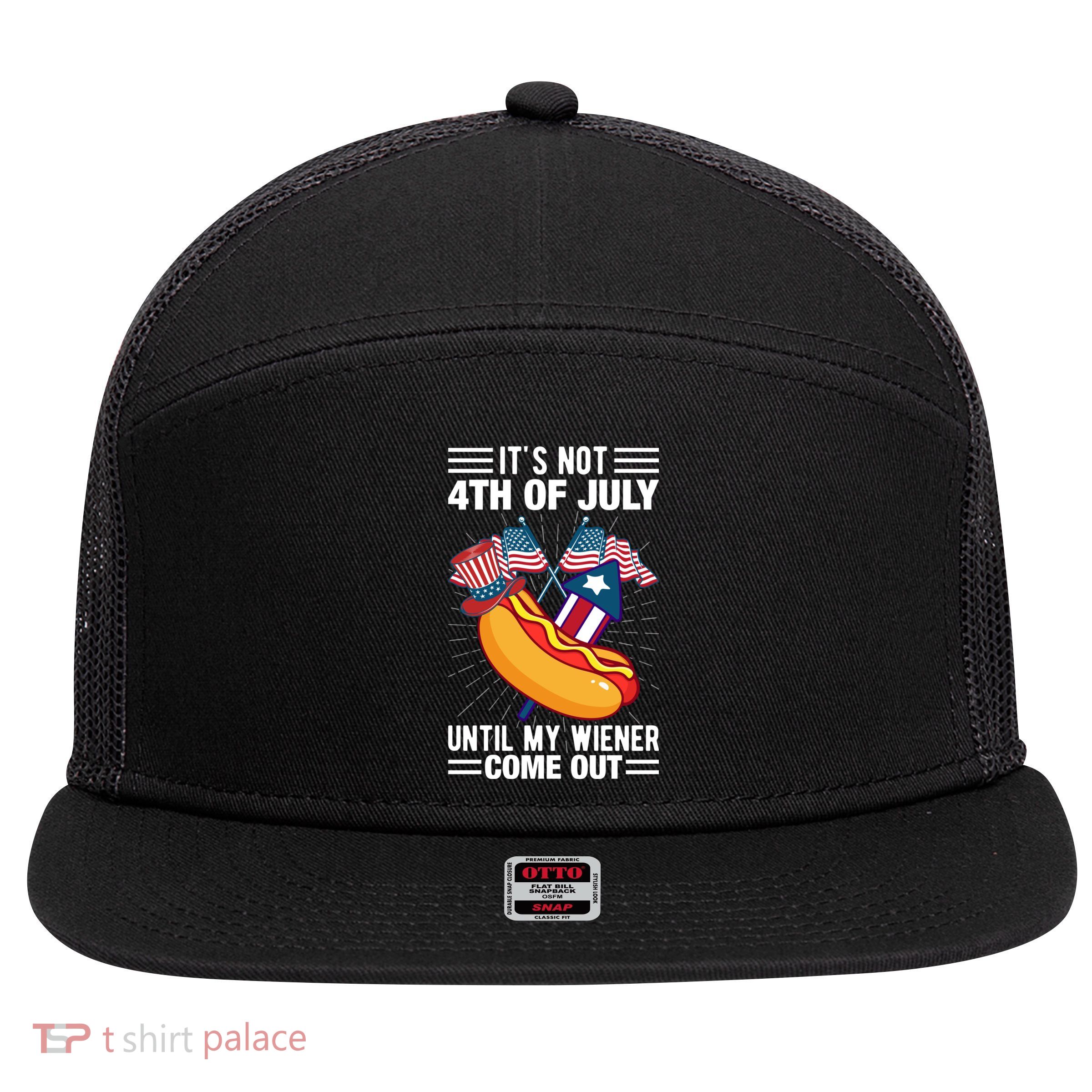 Its Not 4th Of July Until My Wiener Comes Out Funny HotDog 7 Panel Mesh Trucker Snapback Hat