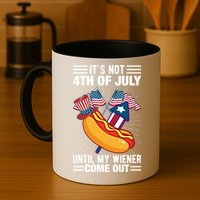 Its Not 4th Of July Until My Wiener Comes Out Funny HotDog Mug