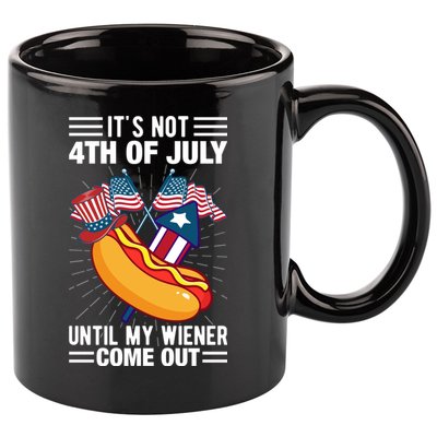 Its Not 4th Of July Until My Wiener Comes Out Funny HotDog 11oz C Handle Ceramic Mug