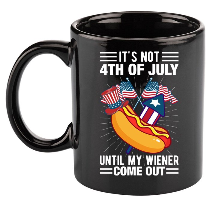 Its Not 4th Of July Until My Wiener Comes Out Funny HotDog 11oz C Handle Ceramic Mug
