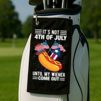 Its Not 4th Of July Until My Wiener Comes Out Funny HotDog Golf Towel