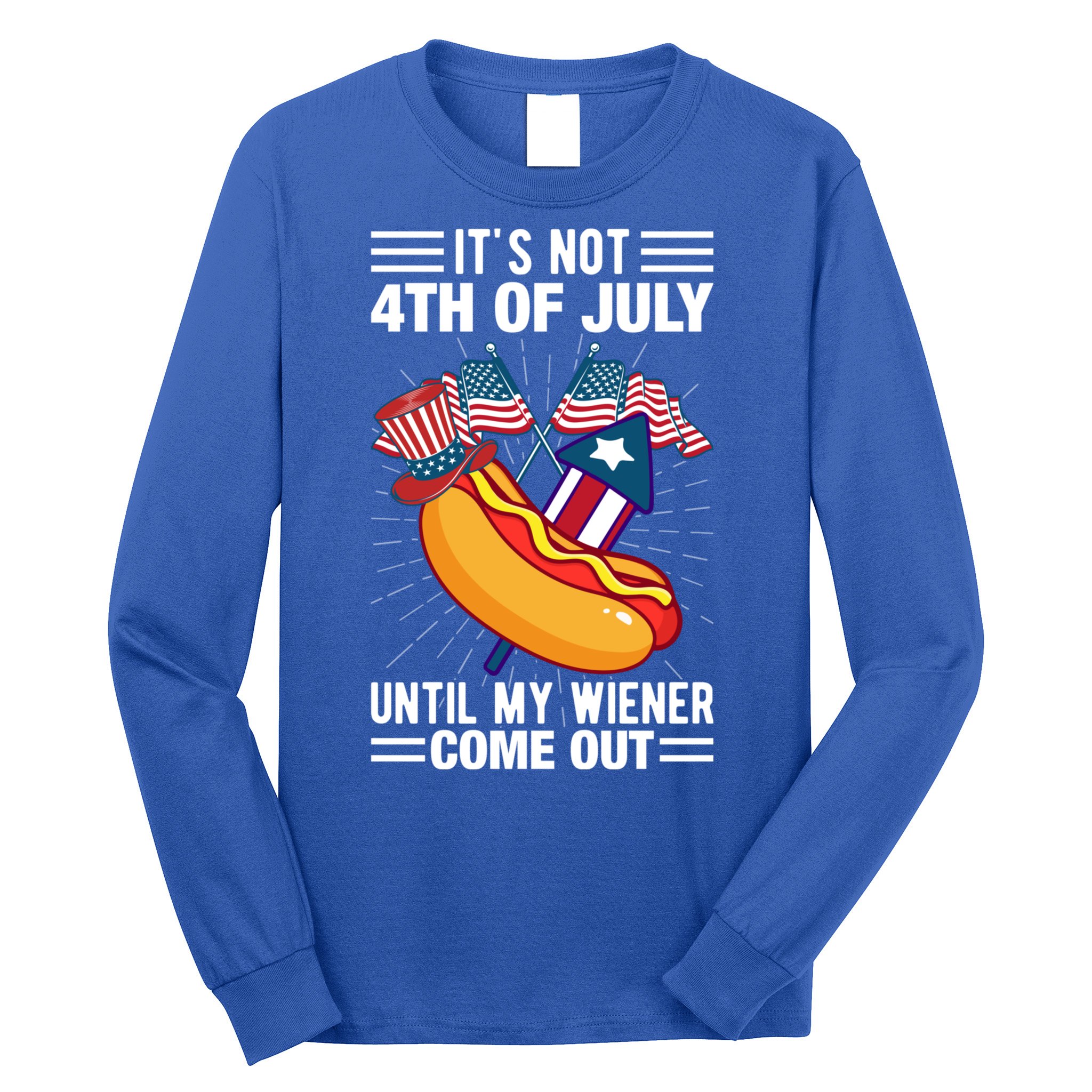 Its Not 4th Of July Until My Wiener Comes Out Funny HotDog Long Sleeve Shirt