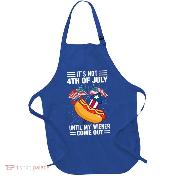 Its Not 4th Of July Until My Wiener Comes Out Funny HotDog Apron