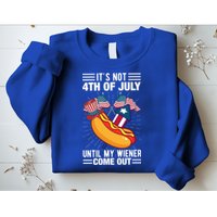 Its Not 4th Of July Until My Wiener Comes Out Funny HotDog Sweatshirt