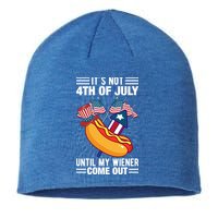 Its Not 4th Of July Until My Wiener Comes Out Funny HotDog Sustainable Beanie