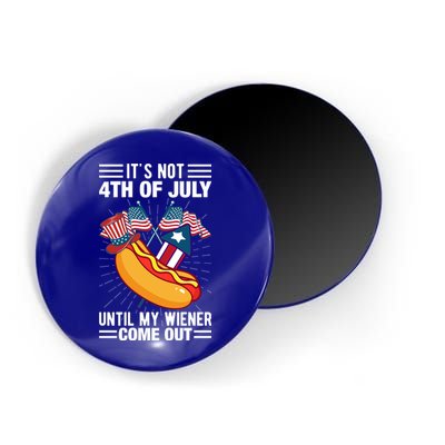 Its Not 4th Of July Until My Wiener Comes Out Funny HotDog Magnet