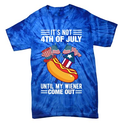 Its Not 4th Of July Until My Wiener Comes Out Funny HotDog Tie-Dye T-Shirt