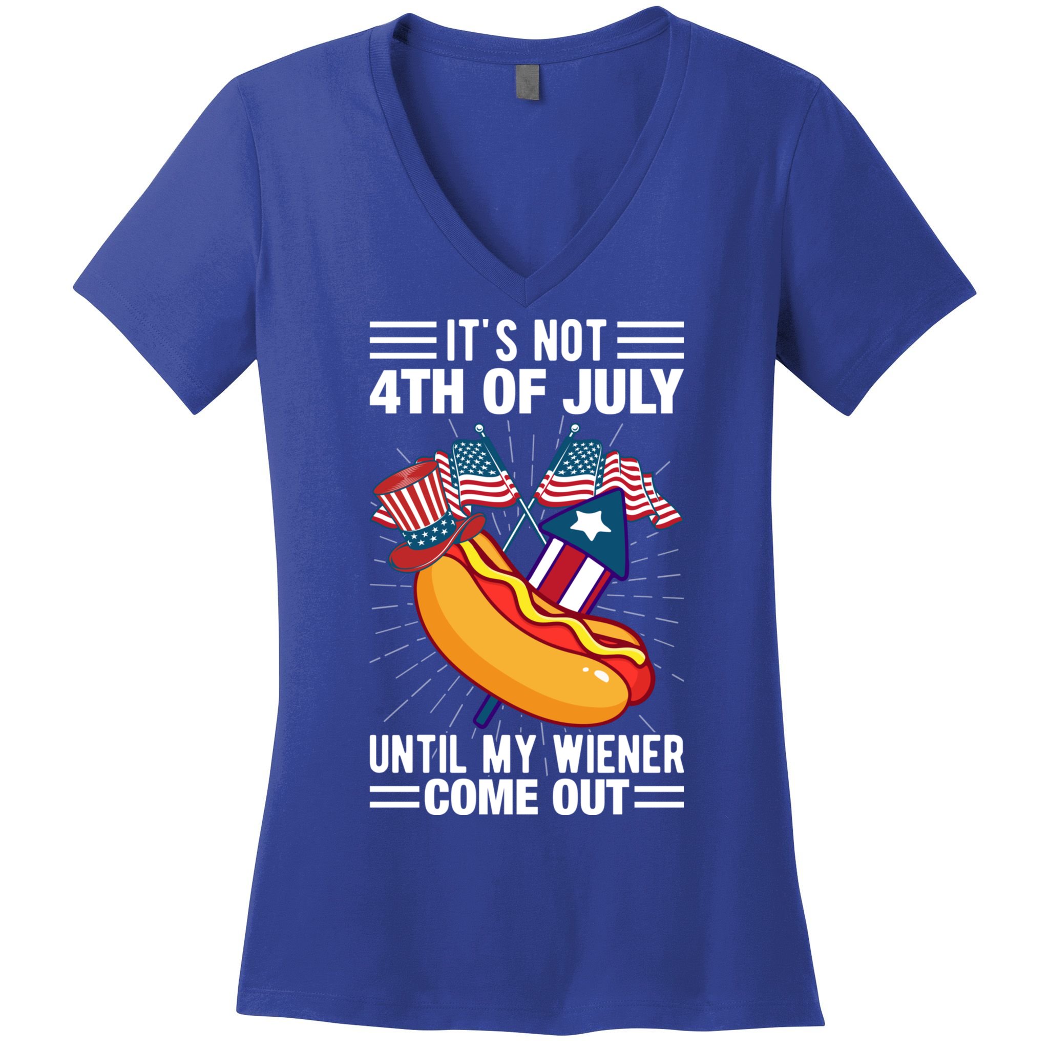 Its Not 4th Of July Until My Wiener Comes Out Funny HotDog Women's V-Neck T-Shirt