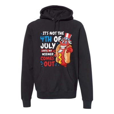 Its Not 4th Of July Until My Wiener Comes Out Premium Hoodie