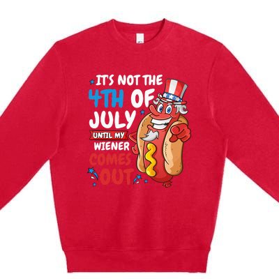 Its Not 4th Of July Until My Wiener Comes Out Premium Crewneck Sweatshirt