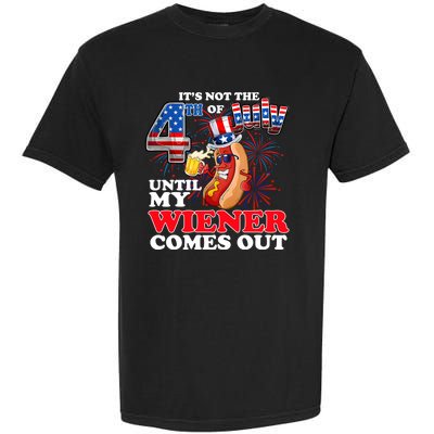 Its Not 4th Of July Until My Weiner Comes Out Garment-Dyed Heavyweight T-Shirt