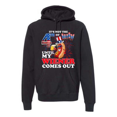 Its Not 4th Of July Until My Weiner Comes Out Premium Hoodie