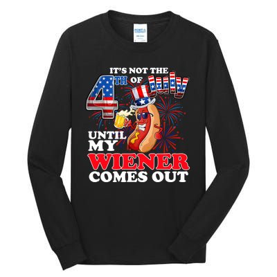 Its Not 4th Of July Until My Weiner Comes Out Tall Long Sleeve T-Shirt