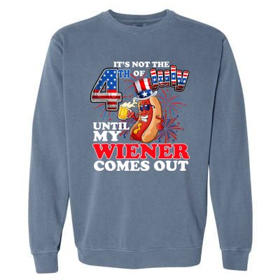 Its Not 4th Of July Until My Weiner Comes Out Garment-Dyed Sweatshirt