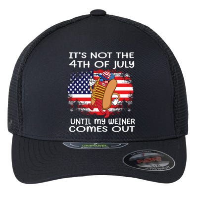 Its Not 4th Of July Until My Weiner Comes Out Flexfit Unipanel Trucker Cap