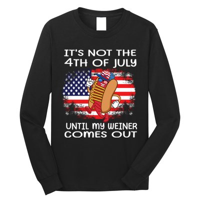 Its Not 4th Of July Until My Weiner Comes Out Long Sleeve Shirt