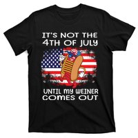 Its Not 4th Of July Until My Weiner Comes Out T-Shirt