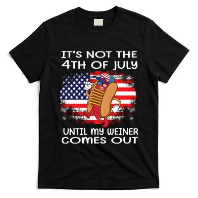 Its Not 4th Of July Until My Weiner Comes Out T-Shirt