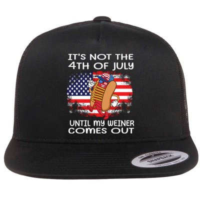 Its Not 4th Of July Until My Weiner Comes Out Flat Bill Trucker Hat