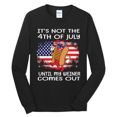 Its Not 4th Of July Until My Weiner Comes Out Tall Long Sleeve T-Shirt