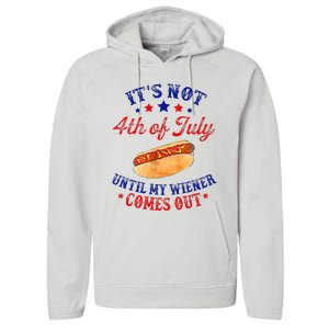 ItS Not 4th Of July Until My Wiener Comes Out Performance Fleece Hoodie