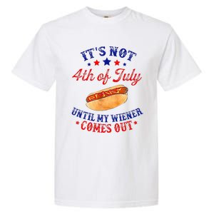 ItS Not 4th Of July Until My Wiener Comes Out Garment-Dyed Heavyweight T-Shirt