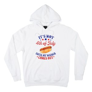 ItS Not 4th Of July Until My Wiener Comes Out Hoodie