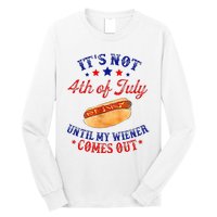 ItS Not 4th Of July Until My Wiener Comes Out Long Sleeve Shirt