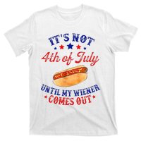 ItS Not 4th Of July Until My Wiener Comes Out T-Shirt