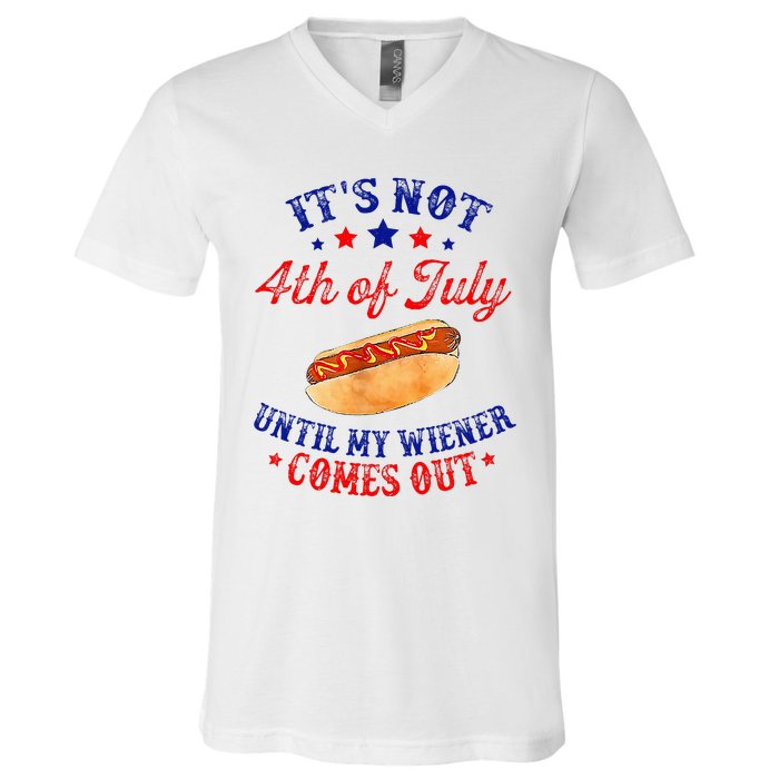 ItS Not 4th Of July Until My Wiener Comes Out V-Neck T-Shirt