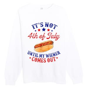 ItS Not 4th Of July Until My Wiener Comes Out Premium Crewneck Sweatshirt