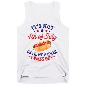 ItS Not 4th Of July Until My Wiener Comes Out Tank Top