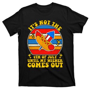 Its Not 4th Of July Until My Wiener Comes Out Funny Hot Dog T-Shirt