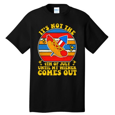 Its Not 4th Of July Until My Wiener Comes Out Funny Hot Dog Tall T-Shirt