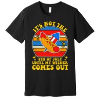 Its Not 4th Of July Until My Wiener Comes Out Funny Hot Dog Premium T-Shirt