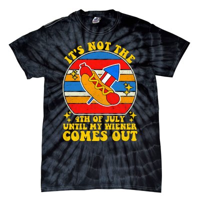 Its Not 4th Of July Until My Wiener Comes Out Funny Hot Dog Tie-Dye T-Shirt