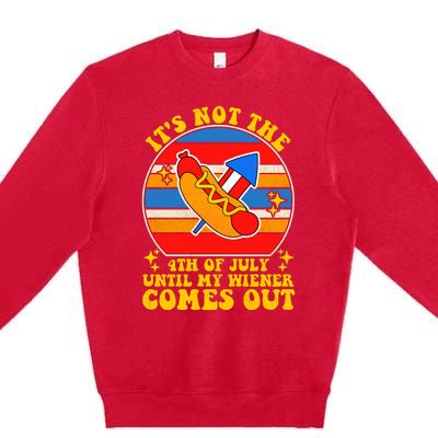 Its Not 4th Of July Until My Wiener Comes Out Funny Hot Dog Premium Crewneck Sweatshirt