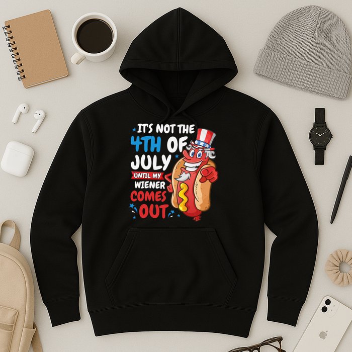 Its not 4th of july until my wiener comes out Hoodie