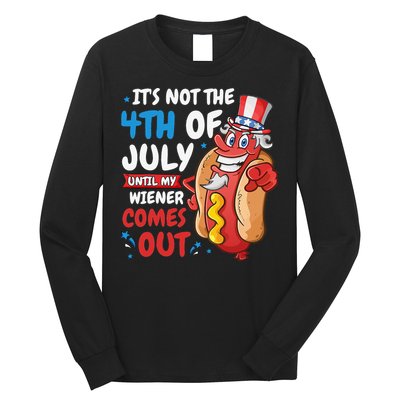Its not 4th of july until my wiener comes out Long Sleeve Shirt