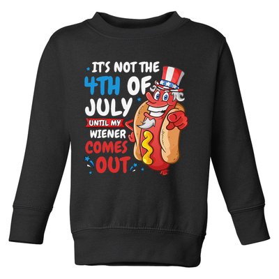 Its not 4th of july until my wiener comes out Toddler Sweatshirt