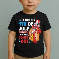 Its not 4th of july until my wiener comes out Toddler T-Shirt