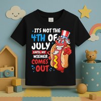Its not 4th of july until my wiener comes out Toddler T-Shirt
