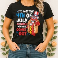 Its not 4th of july until my wiener comes out Womens T-Shirt