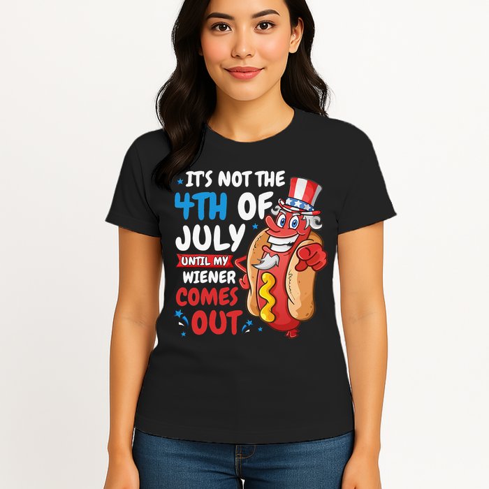 Its not 4th of july until my wiener comes out Womens T-Shirt
