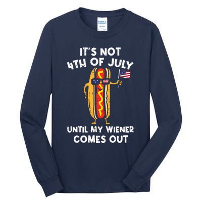 ItS Not 4th Of July Until My Wiener Comes Out Hot Dog Usa Tall Long Sleeve T-Shirt