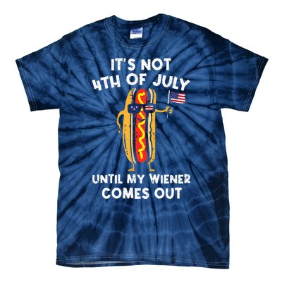 ItS Not 4th Of July Until My Wiener Comes Out Hot Dog Usa Tie-Dye T-Shirt