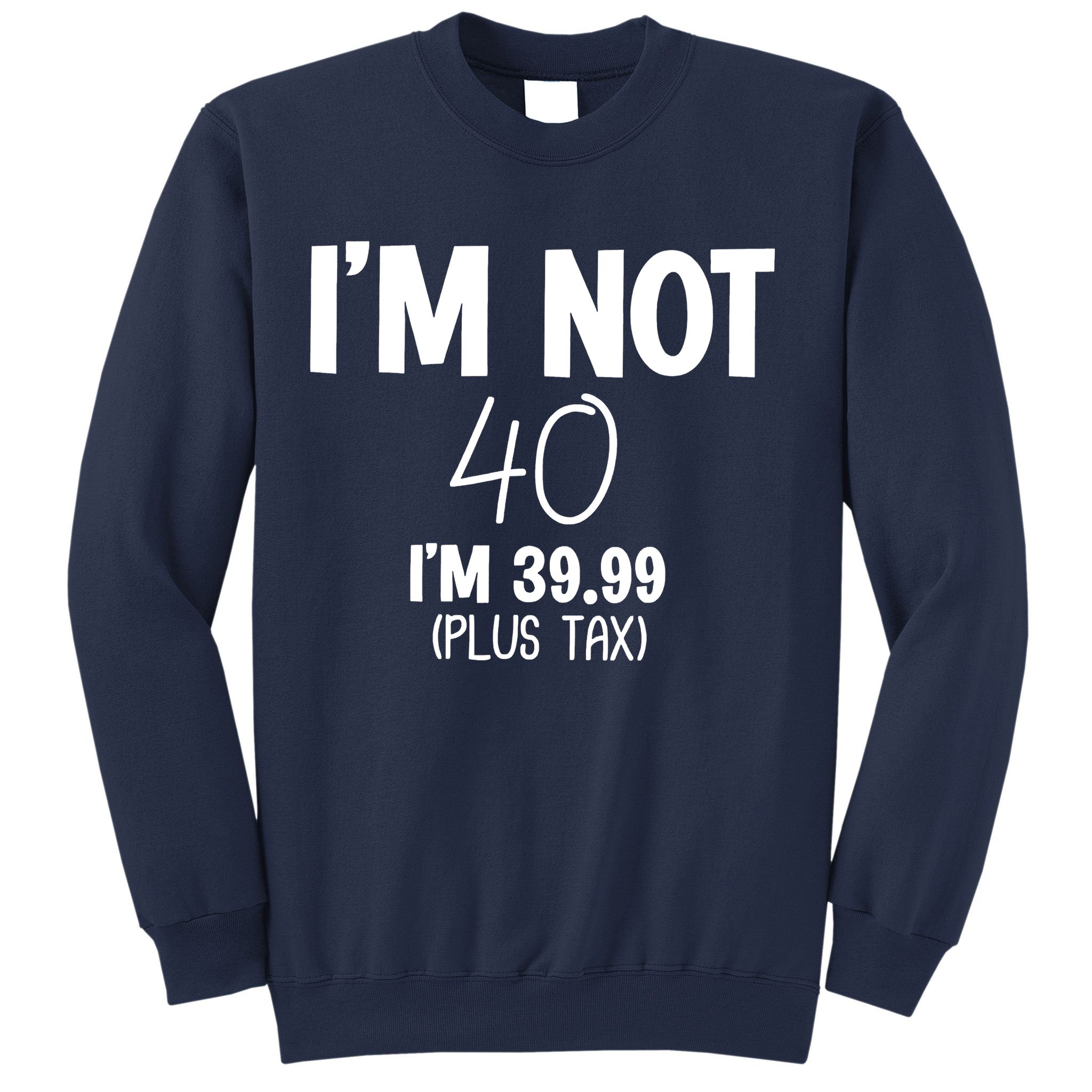I'm Not 40 I'm 39 99 Funny 40th Birthday Sweatshirt